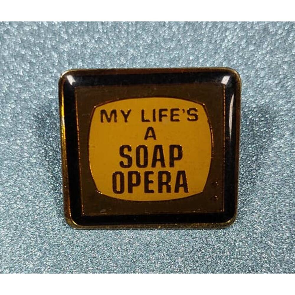 My Life is a Soap Opera Funny Pin Hat, Lapel, Lanyard, Apron, Jacket or Backpack